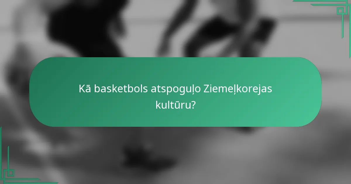 Kā basketbols atspoguļo Ziemeļkorejas kultūru?