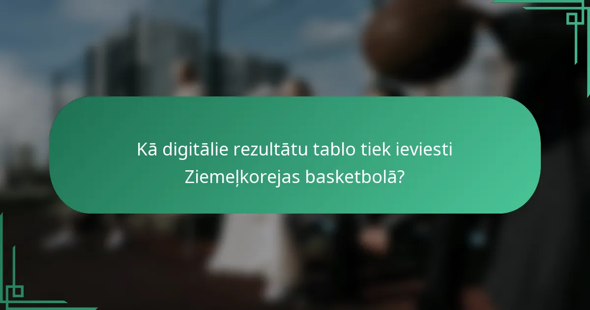 Kā digitālie rezultātu tablo tiek ieviesti Ziemeļkorejas basketbolā?