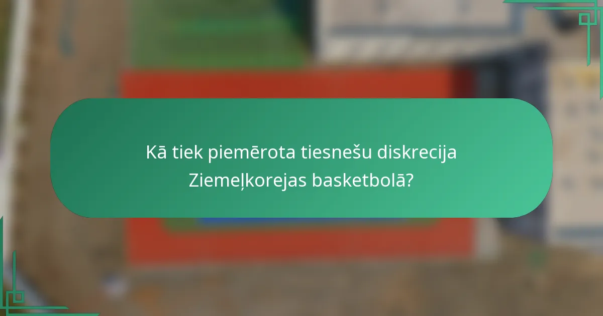 Kā tiek piemērota tiesnešu diskrecija Ziemeļkorejas basketbolā?