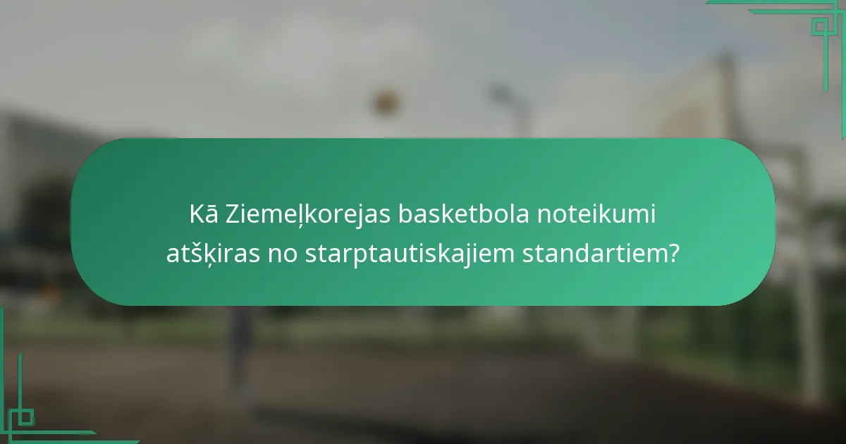 Kā Ziemeļkorejas basketbola noteikumi atšķiras no starptautiskajiem standartiem?