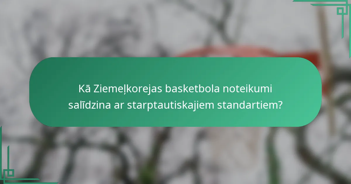 Kā Ziemeļkorejas basketbola noteikumi salīdzina ar starptautiskajiem standartiem?