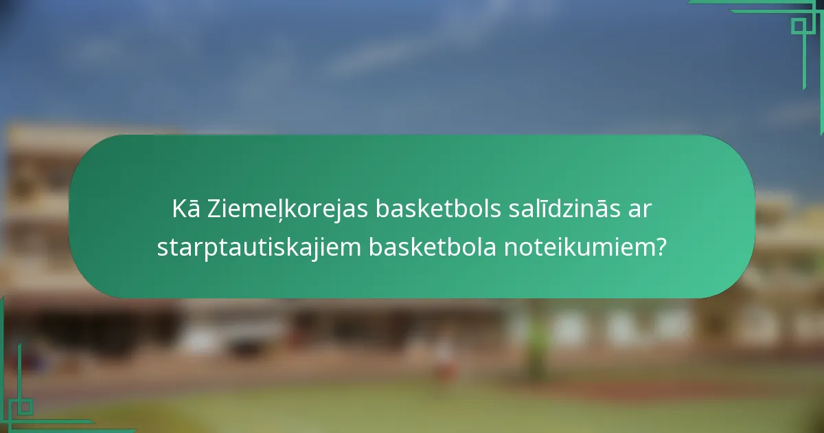 Kā Ziemeļkorejas basketbols salīdzinās ar starptautiskajiem basketbola noteikumiem?