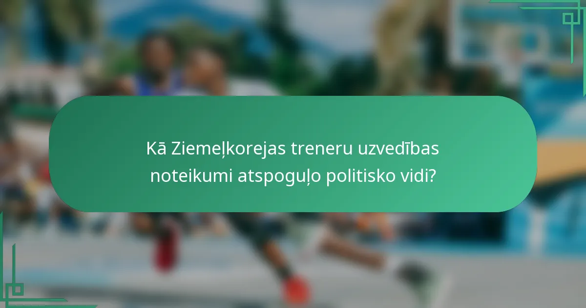 Kā Ziemeļkorejas treneru uzvedības noteikumi atspoguļo politisko vidi?