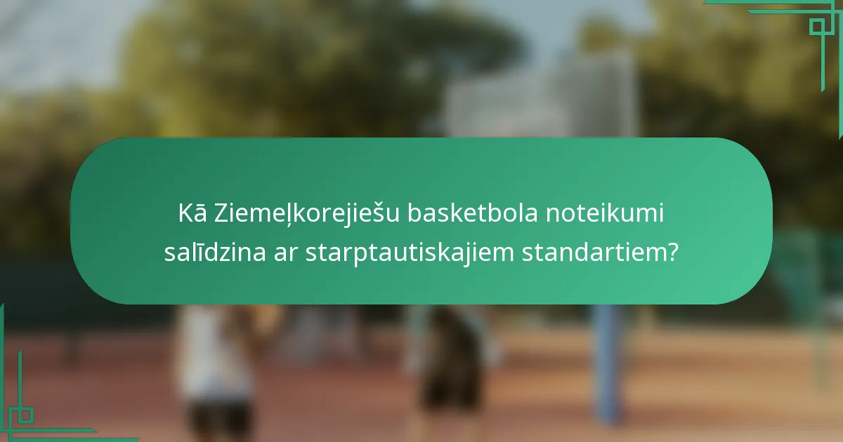 Kā Ziemeļkorejiešu basketbola noteikumi salīdzina ar starptautiskajiem standartiem?