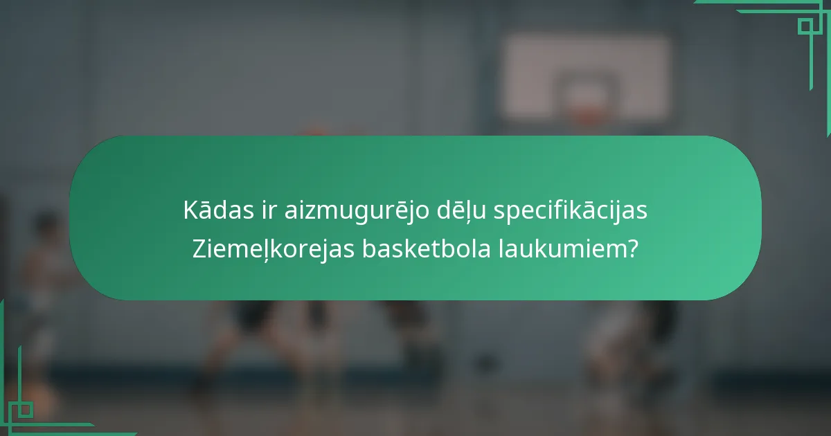 Kādas ir aizmugurējo dēļu specifikācijas Ziemeļkorejas basketbola laukumiem?