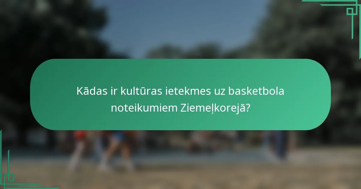 Kādas ir kultūras ietekmes uz basketbola noteikumiem Ziemeļkorejā?