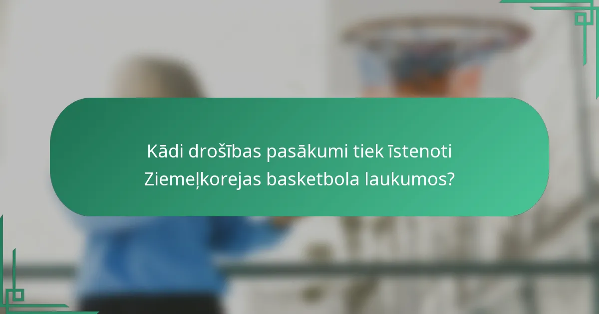 Kādi drošības pasākumi tiek īstenoti Ziemeļkorejas basketbola laukumos?