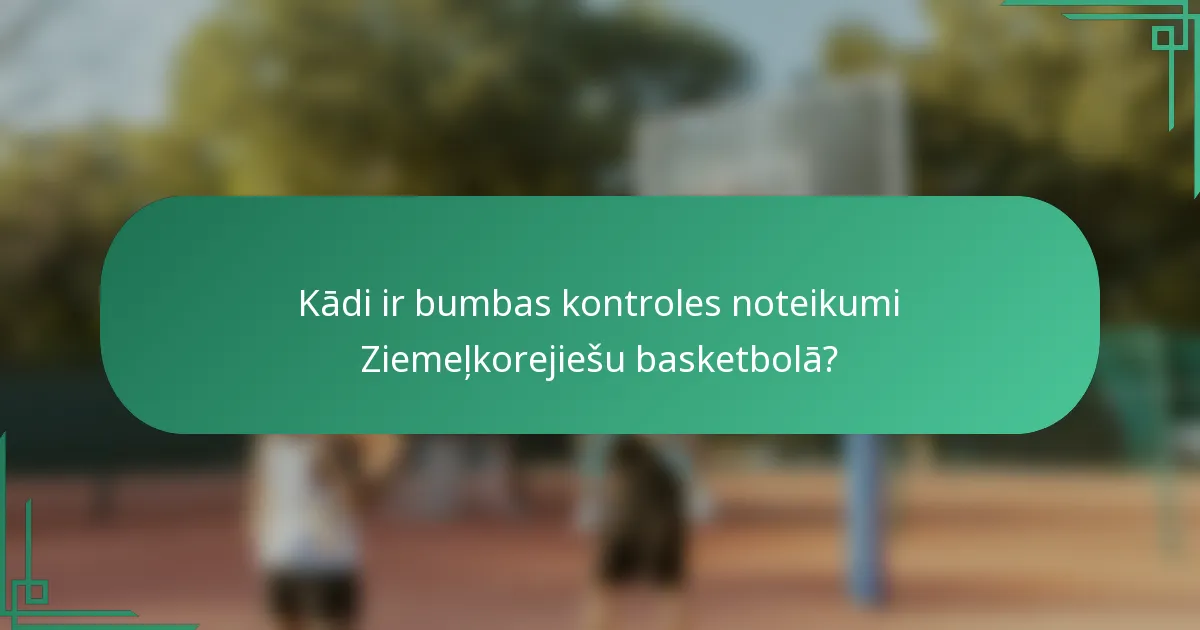 Kādi ir bumbas kontroles noteikumi Ziemeļkorejiešu basketbolā?