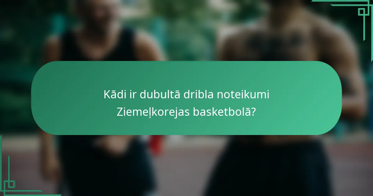 Kādi ir dubultā dribla noteikumi Ziemeļkorejas basketbolā?