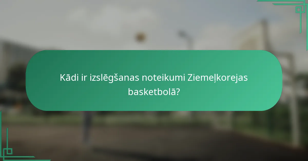 Kādi ir izslēgšanas noteikumi Ziemeļkorejas basketbolā?
