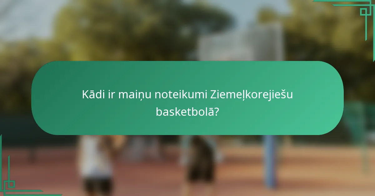 Kādi ir maiņu noteikumi Ziemeļkorejiešu basketbolā?