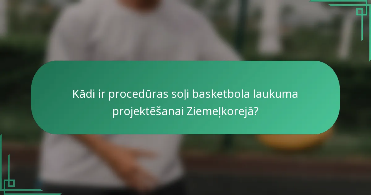 Kādi ir procedūras soļi basketbola laukuma projektēšanai Ziemeļkorejā?