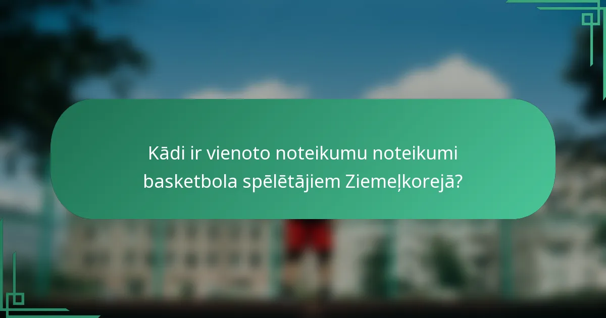 Kādi ir vienoto noteikumu noteikumi basketbola spēlētājiem Ziemeļkorejā?