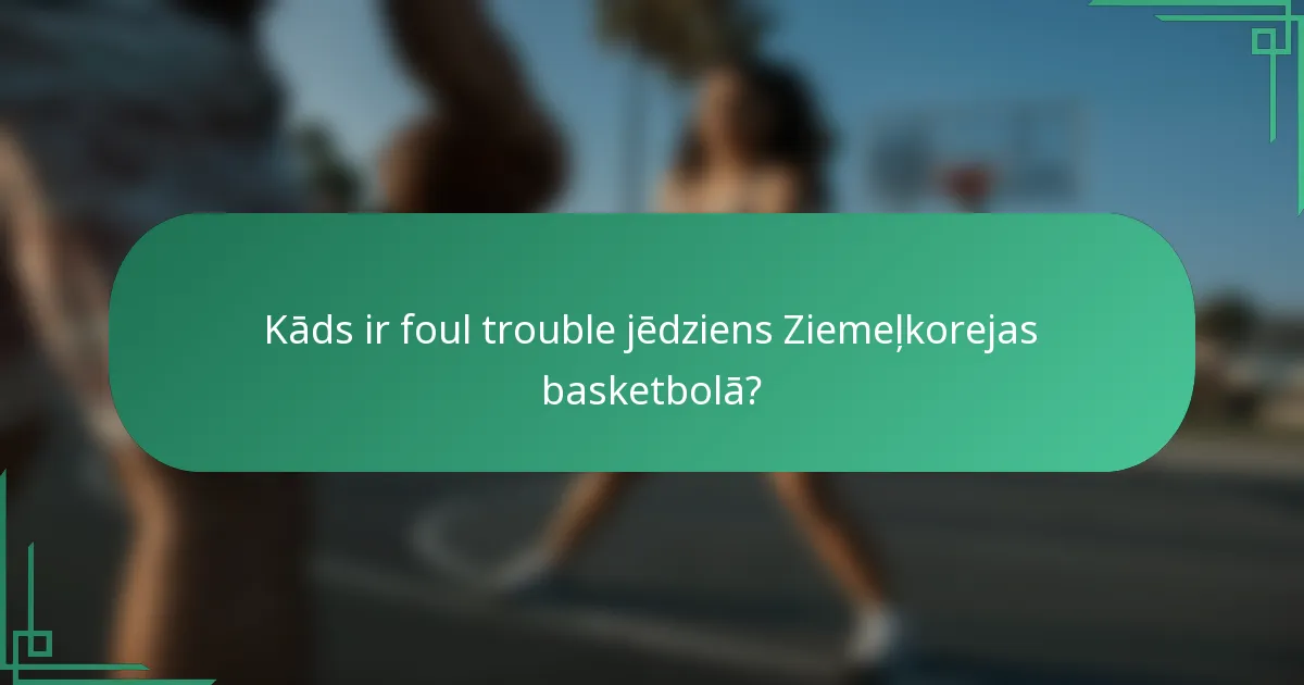 Kāds ir foul trouble jēdziens Ziemeļkorejas basketbolā?