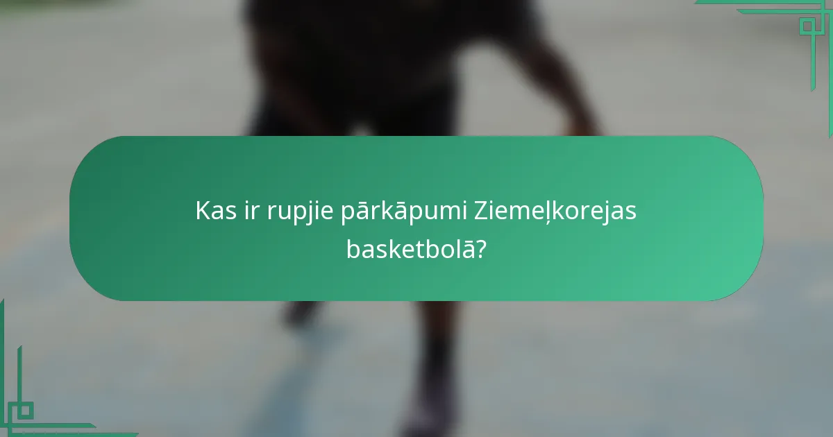 Kas ir rupjie pārkāpumi Ziemeļkorejas basketbolā?