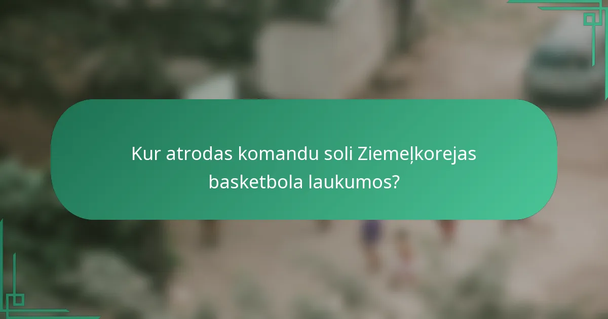 Kur atrodas komandu soli Ziemeļkorejas basketbola laukumos?